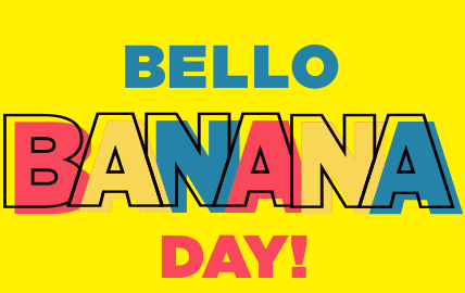 BELLO BANANA DAY!